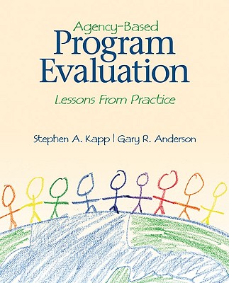 Agency-Based Program Evaluation: Lessons from Practice - Kapp, Stephen A, and Anderson, Gary R
