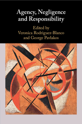 Agency, Negligence and Responsibility - Rodriguez-Blanco, Veronica (Editor), and Pavlakos, George (Editor)
