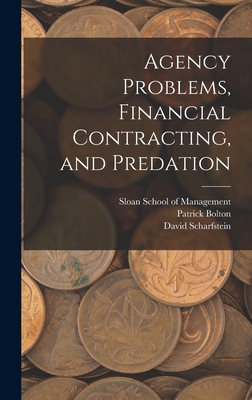 Agency Problems, Financial Contracting, and Predation - Bolton, Patrick, and Sloan School of Management (Creator), and Scharfstein, David