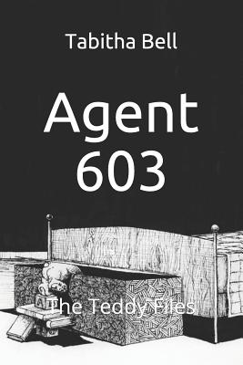 Agent 603: The Teddy Files - Bell, Michael (Editor), and Bell, Tabitha