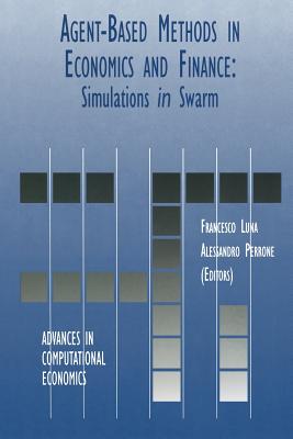 Agent-Based Methods in Economics and Finance: Simulations in Swarm - Luna, Francesco (Editor), and Perrone, Alessandro (Editor)