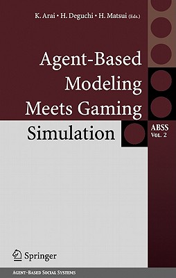 Agent-Based Modeling Meets Gaming Simulation - Arai, K (Editor), and Deguchi, H (Editor), and Matsui, H (Editor)