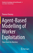 Agent-Based Modelling of Worker Exploitation: Slave from the Machine