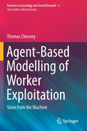 Agent-Based Modelling of Worker Exploitation: Slave from the Machine