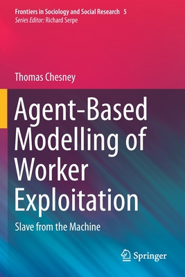 Agent-Based Modelling of Worker Exploitation: Slave from the Machine - Chesney, Thomas