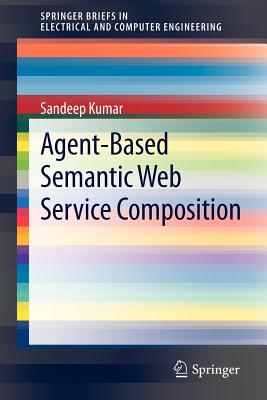 Agent-Based Semantic Web Service Composition - Kumar, Sandeep