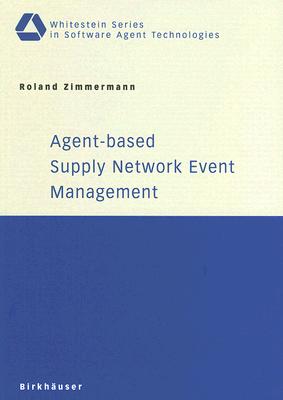 Agent-Based Supply Network Event Management - Zimmermann, Roland