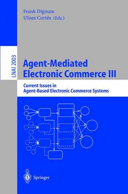 Agent-Mediated Electronic Commerce III: Current Issues in Agent-Based Electronic Commerce Systems - Dignum, Frank (Editor), and Cortes, Ulises (Editor)