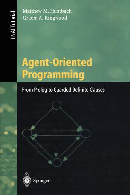 Agent-Oriented Programming: From PROLOG to Guarded Definite Clauses - Huntbach, Matthew M, and Ringwood, Graem a