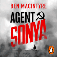Agent Sonya: Lover, Mother, Soldier, Spy