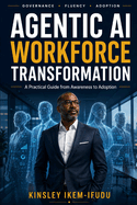Agentic AI Workforce Transformation: A Practical Guide from Awareness to Adoption