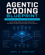 Agentic Coding Blueprint: How to Design, Deploy, and Scale Autonomous AI Developer Workflows That Actually Survive Production