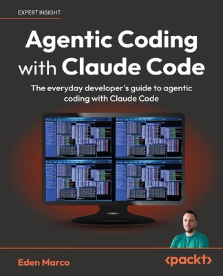 Agentic Coding with Claude Code: The everyday developer's guide to agentic coding with Claude Code - Marco, Eden