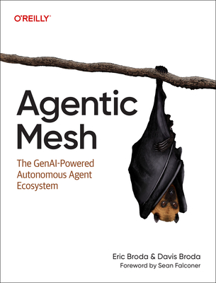 Agentic Mesh: The Genai-Powered Autonomous Agent Ecosystem - Broda, Eric, and Broda, Davis