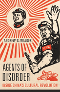 Agents of Disorder: Inside China's Cultural Revolution