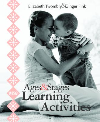 Ages and Stages Learning Activities - Twombly, Elizabeth, and Twomby, Elizabeth, and Fink, Ginger