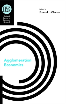 Agglomeration Economics - Glaeser, Edward (Editor)