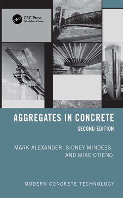 Aggregates in Concrete - Alexander, Mark, and Mindess, Sidney, and Otieno, Mike