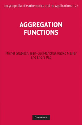 Aggregation Functions - Grabisch, Michel, and Marichal, Jean-Luc, and Mesiar, Radko