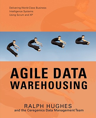 Agile Data Warehousing: Delivering World-Class Business Intelligence Systems Using Scrum and XP - Hughes, Ralph