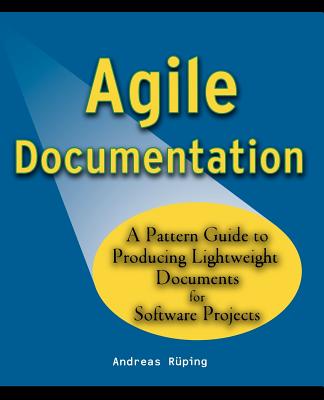Agile Documentation: A Pattern Guide to Producing Lightweight Documents for Software Projects - R�ping, Andreas
