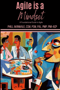 Agile is a Mindset: A Foundational Guide to Agile