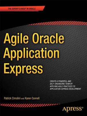 Agile Oracle Application Express - Cimolini, Patrick, and Cannell, Karen