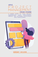 Agile Project Management Crash Course: A Smart Guide to Agile Project Management, Basic Improvement, Mindset and Software Development Skills Improvement