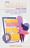 Agile Project Management Crash Course: A Smart Guide to Agile Project Management, Basic Improvement, Mindset and Software Development Skills Improvement