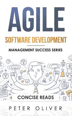 Agile Software Development: Agile, Scrum, and Kanban for Project Management - Reads, Concise (Editor), and Oliver, Peter