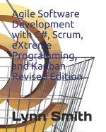Agile Software Development with C#, Scrum, Extreme Programming, and Kanban Revised Edition