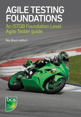 Agile Testing Foundations: An ISTQB Foundation Level Agile Tester guide - Black, Rex, and Walsh, Marie, and Coleman, Gerry