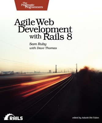 Agile Web Development with Rails 8 - Ruby, Sam, and Thomas, Dave