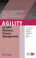 Agility by Aris Business Process Management: Yearbook Business Process Excellence 2006/2007