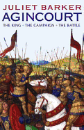 Agincourt: The King, the Campaign, the Battle