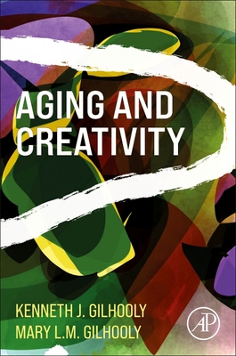 Aging and Creativity - Gilhooly, Kenneth J, and Gilhooly, Mary L M