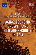 Aging, Economic Growth, and Old-age Security in Asia