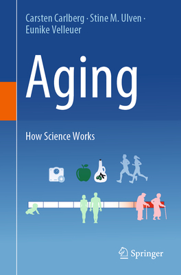 Aging: How Science Works - Carlberg, Carsten, and Ulven, Stine M, and Velleuer, Eunike