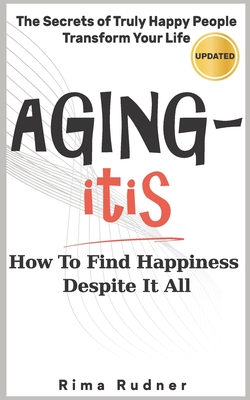 AGING-itis: How to Find Happiness Despite It All - Rudner, Rima