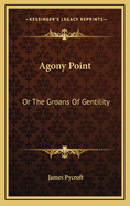 Agony Point: Or the Groans of Gentility
