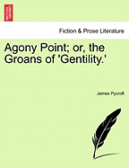Agony Point: Or, the Groans of 'Gentility'