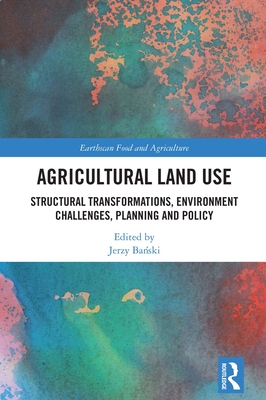 Agricultural Land Use: Structural Transformations, Environment Challenges, Planning and Policy - Ba ski, Jerzy (Editor)