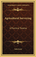 Agricultural Surveying. a Practical Treatise
