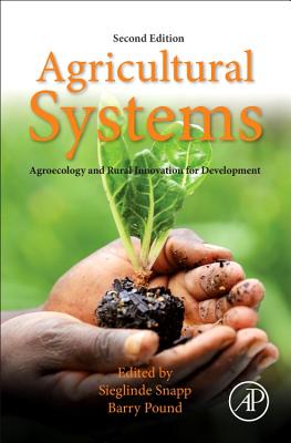 Agricultural Systems: Agroecology and Rural Innovation for Development: Agroecology and Rural Innovation for Development - Snapp, Sieglinde (Editor), and Pound, Barry (Editor)
