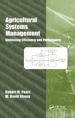 Agricultural Systems Management: Optimizing Efficiency and Performance - Peart, Robert M (Editor), and Shoup, W David (Editor)