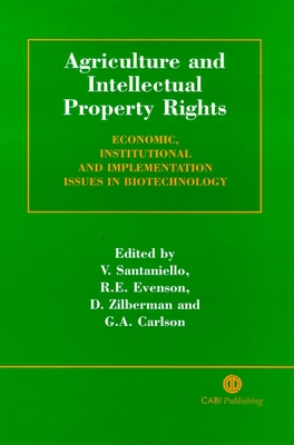 Agriculture and Intellectual Property Rights: Economic, Institutional and Implementation Issues in Biotechnology - Santaniello, Vittorio (Editor), and Evenson, Robert (Editor), and Zilberman, David (Editor)