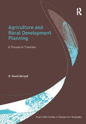 Agriculture and Rural Development Planning: A Process in Transition - Akroyd, H. David