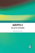 Agrippa II: The Last of the Herods