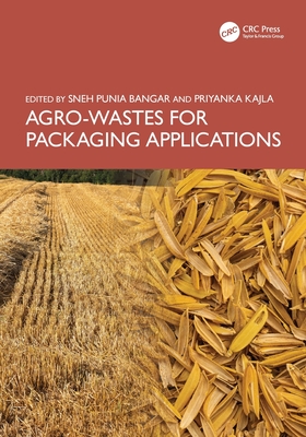 Agro-Wastes for Packaging Applications - Bangar, Sneh Punia (Editor), and Kajla, Priyanka (Editor)