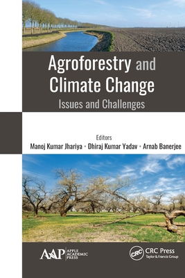 Agroforestry and Climate Change: Issues and Challenges - Kumar Jhariya, Manoj (Editor), and Kumar Yadav, Dhiraj (Editor), and Banerjee, Arnab (Editor)